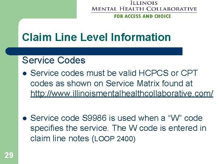 Claim Line Level Information Service Codes 29 l Service codes must be valid HCPCS