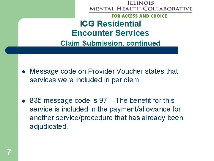 ICG Residential Encounter Services Claim Submission, continued 7 l Message code on Provider Voucher