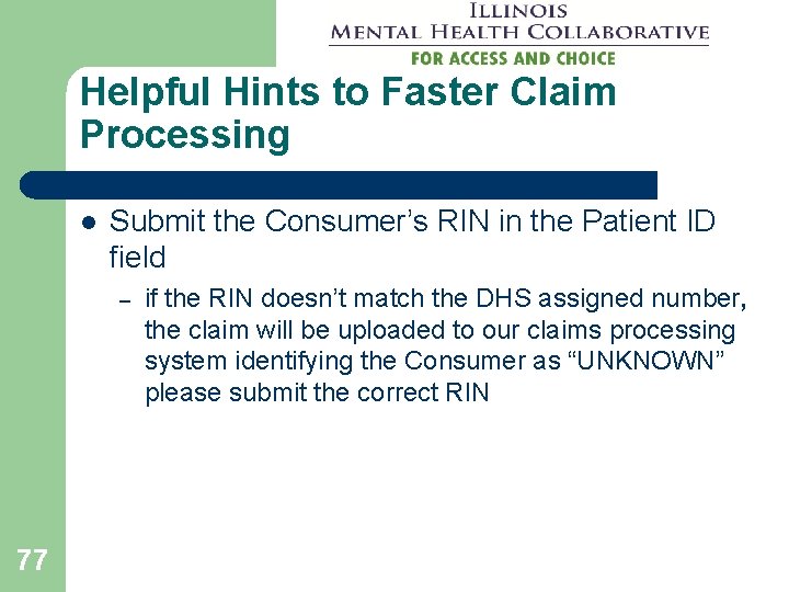 Helpful Hints to Faster Claim Processing l Submit the Consumer’s RIN in the Patient