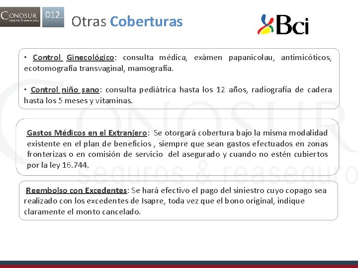 012. Otras Coberturas • Control Ginecológico: consulta médica, exámen papanicolau, antimicóticos, ecotomografía transvaginal, mamografía.