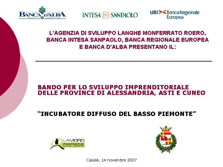 L’AGENZIA DI SVILUPPO LANGHE MONFERRATO ROERO, BANCA INTESA SANPAOLO, BANCA REGIONALE EUROPEA E BANCA