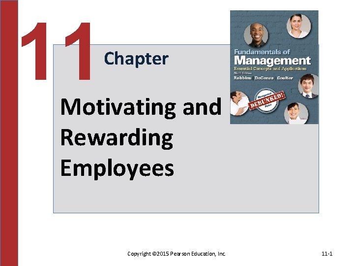 11 Chapter Motivating and Rewarding Employees Copyright © 2015 Pearson Education, Inc. 11 -1