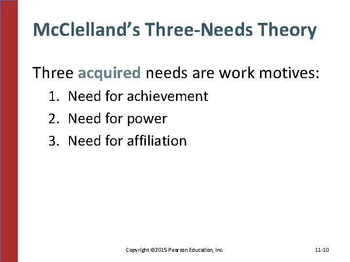 Mc. Clelland’s Three-Needs Theory Three acquired needs are work motives: 1. Need for achievement