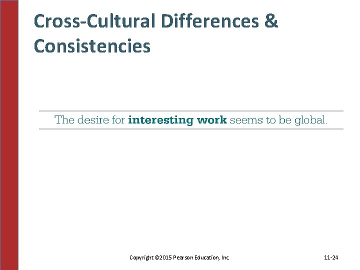 Cross-Cultural Differences & Consistencies Copyright © 2015 Pearson Education, Inc. 11 -24 