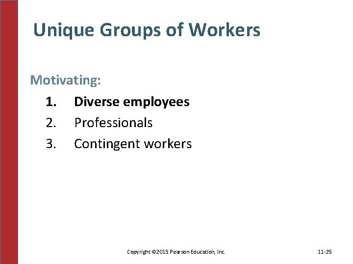 Unique Groups of Workers Motivating: 1. Diverse employees 2. Professionals 3. Contingent workers Copyright