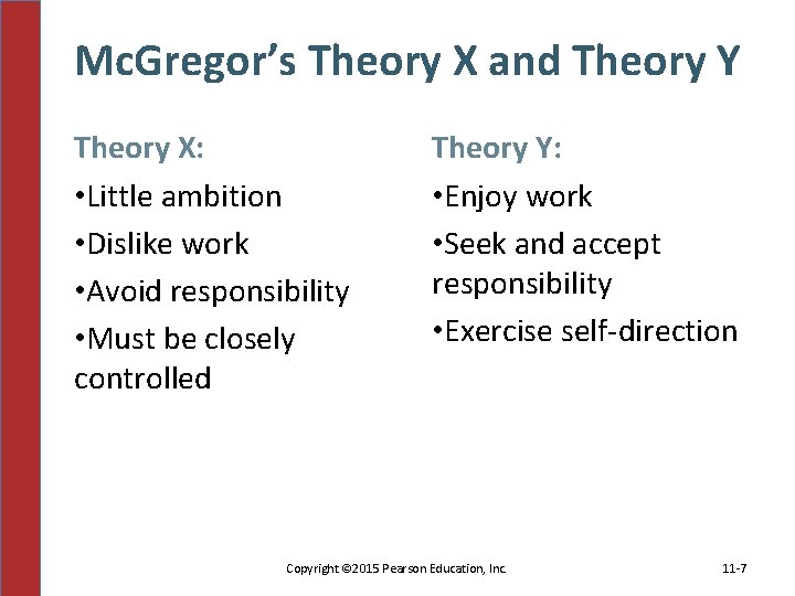 Mc. Gregor’s Theory X and Theory Y Theory X: • Little ambition • Dislike