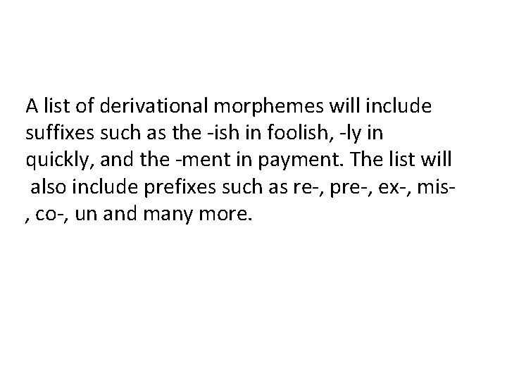 A list of derivational morphemes will include suffixes such as the -ish in foolish,