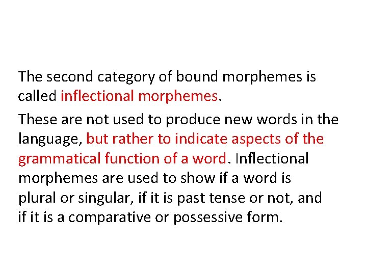 The second category of bound morphemes is called inflectional morphemes. These are not used