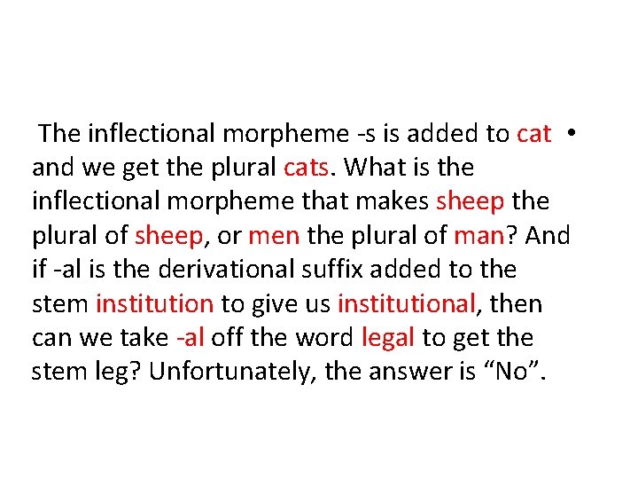 The inflectional morpheme -s is added to cat • and we get the plural
