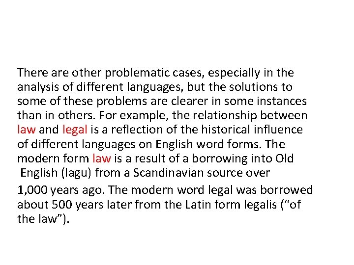 There are other problematic cases, especially in the analysis of different languages, but the