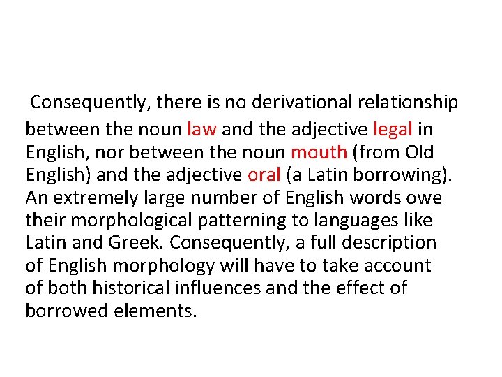 Consequently, there is no derivational relationship between the noun law and the adjective legal