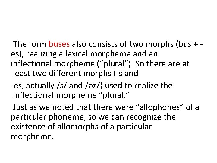 The form buses also consists of two morphs (bus + es), realizing a lexical