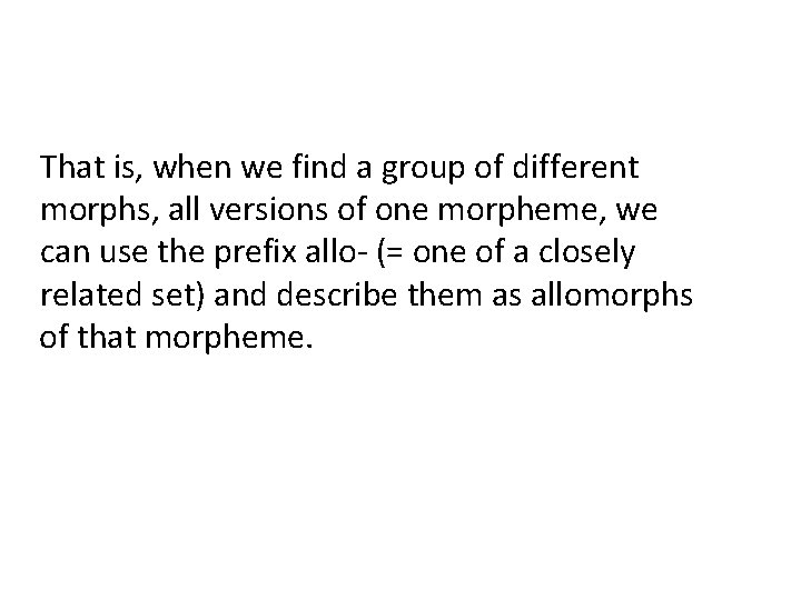 That is, when we find a group of different morphs, all versions of one