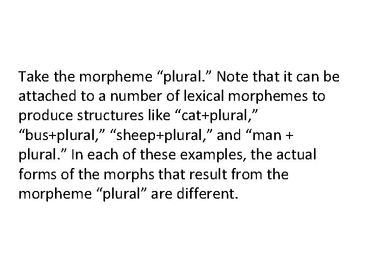 Take the morpheme “plural. ” Note that it can be attached to a number