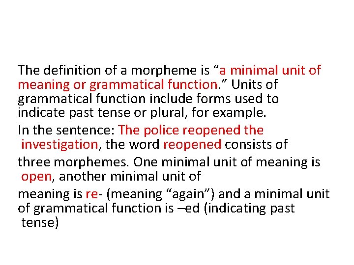 The definition of a morpheme is “a minimal unit of meaning or grammatical function.