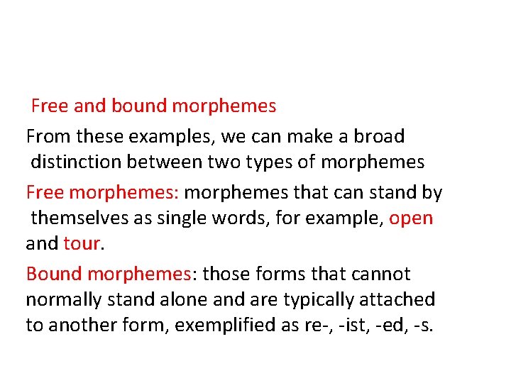 Free and bound morphemes From these examples, we can make a broad distinction between