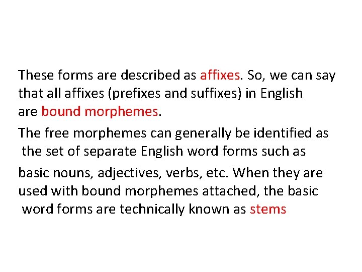 These forms are described as affixes. So, we can say that all affixes (prefixes