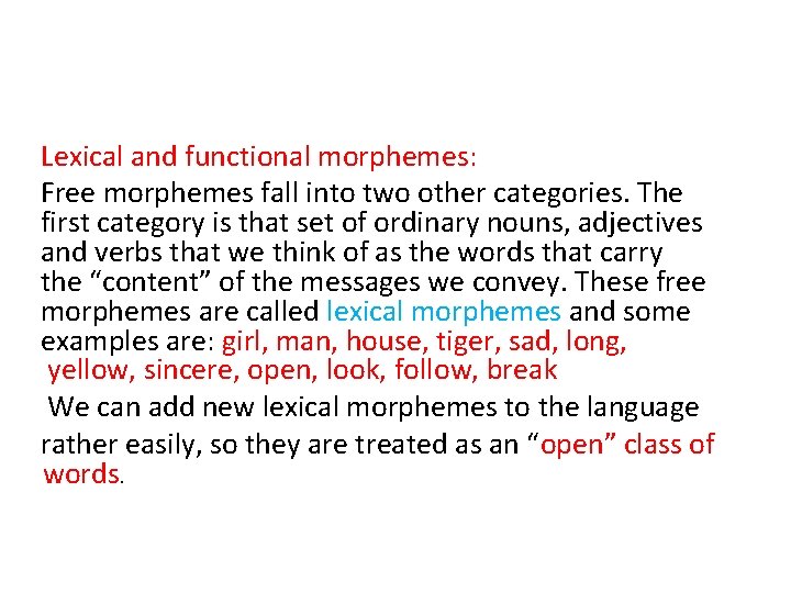 Lexical and functional morphemes: Free morphemes fall into two other categories. The first category