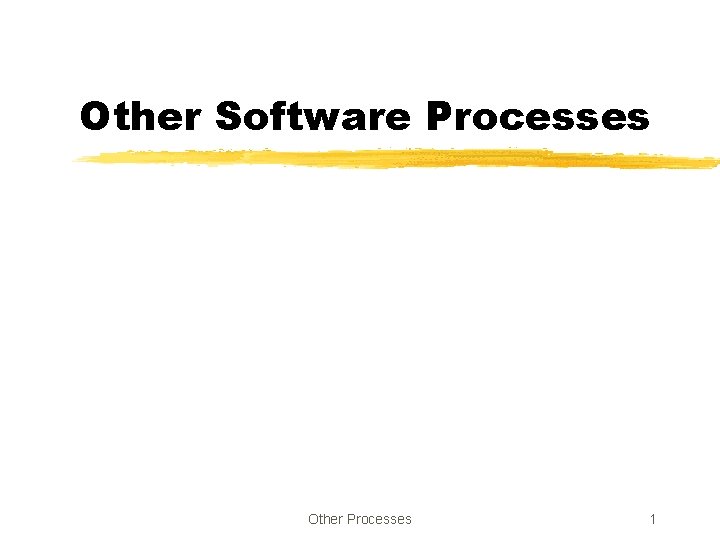 Other Software Processes Other Processes 1 