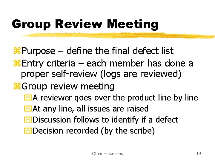 Group Review Meeting z. Purpose – define the final defect list z. Entry criteria