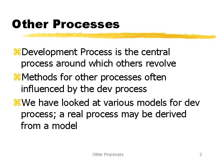 Other Processes z. Development Process is the central process around which others revolve z.