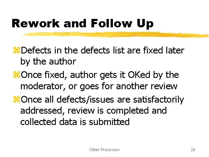 Rework and Follow Up z. Defects in the defects list are fixed later by