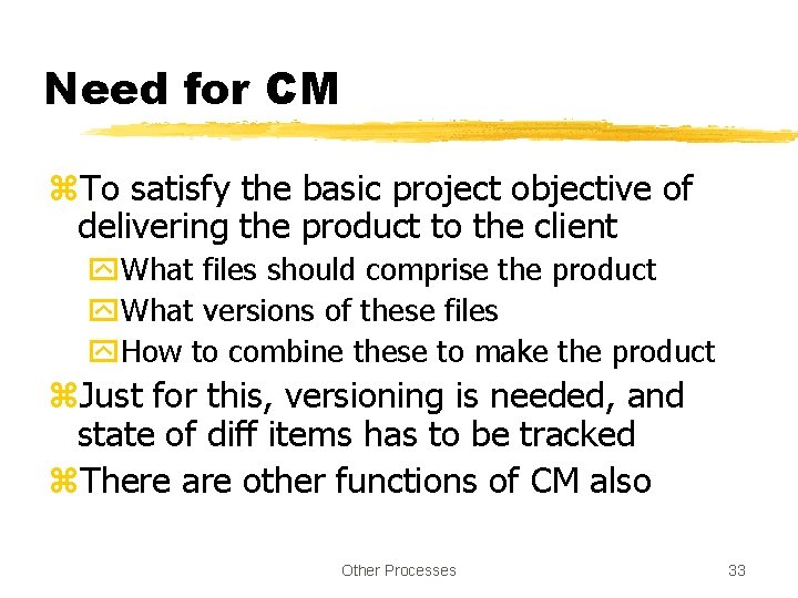 Need for CM z. To satisfy the basic project objective of delivering the product