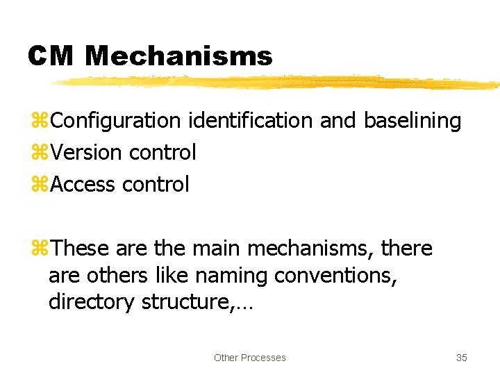 CM Mechanisms z. Configuration identification and baselining z. Version control z. Access control z.