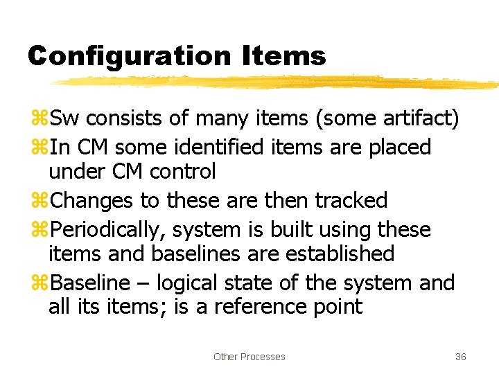 Configuration Items z. Sw consists of many items (some artifact) z. In CM some