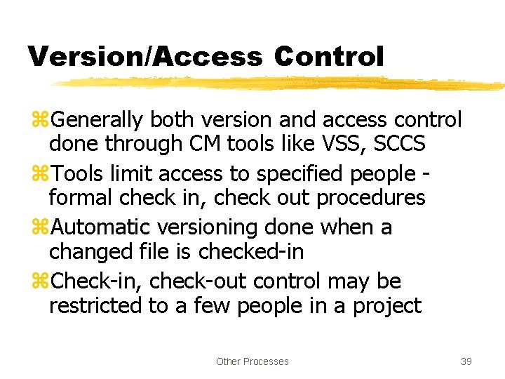 Version/Access Control z. Generally both version and access control done through CM tools like