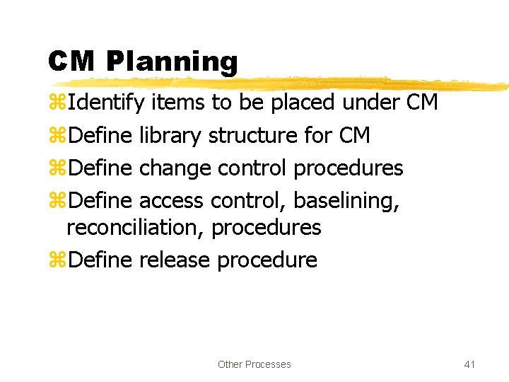 CM Planning z. Identify items to be placed under CM z. Define library structure