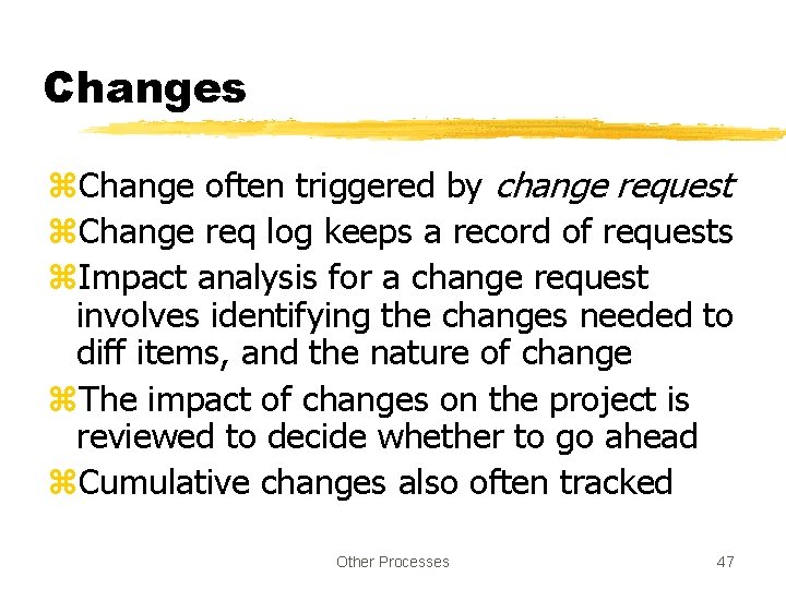 Changes z. Change often triggered by change request z. Change req log keeps a