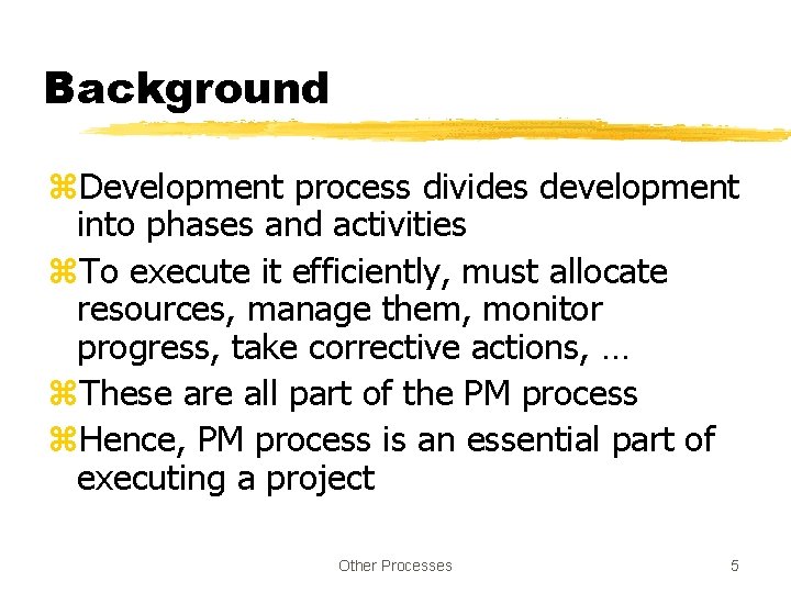 Background z. Development process divides development into phases and activities z. To execute it