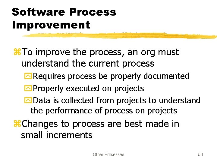 Software Process Improvement z. To improve the process, an org must understand the current
