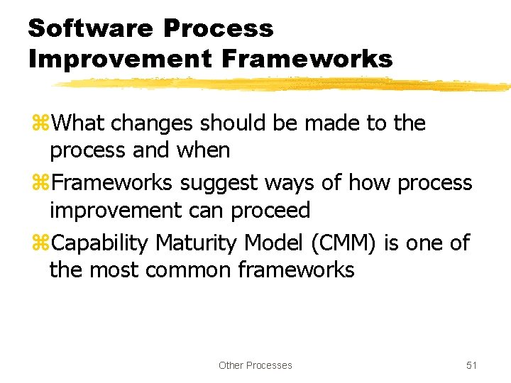 Software Process Improvement Frameworks z. What changes should be made to the process and