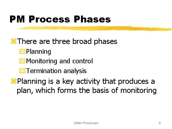 PM Process Phases z. There are three broad phases y. Planning y. Monitoring and