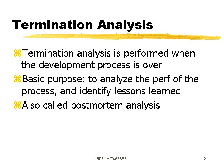 Termination Analysis z. Termination analysis is performed when the development process is over z.