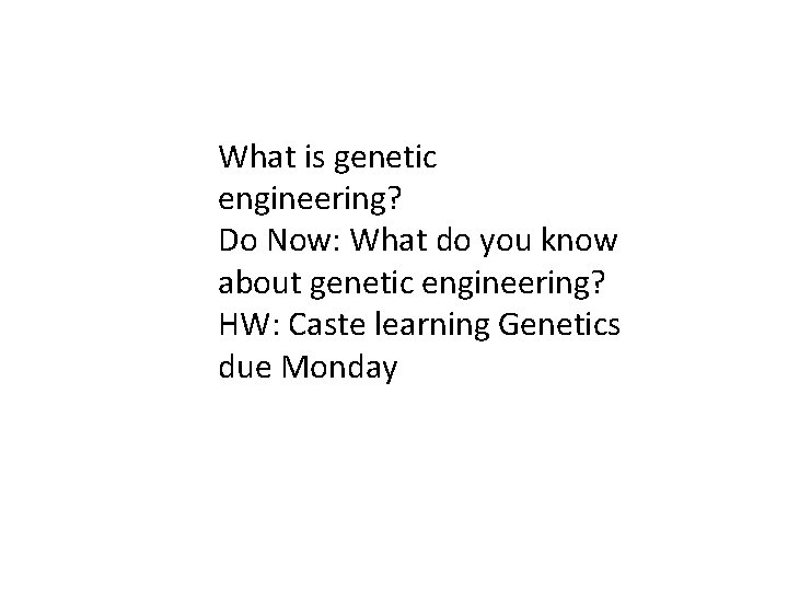 Lesson Overview Meeting Ecological Challenges What is genetic engineering? Do Now: What do you