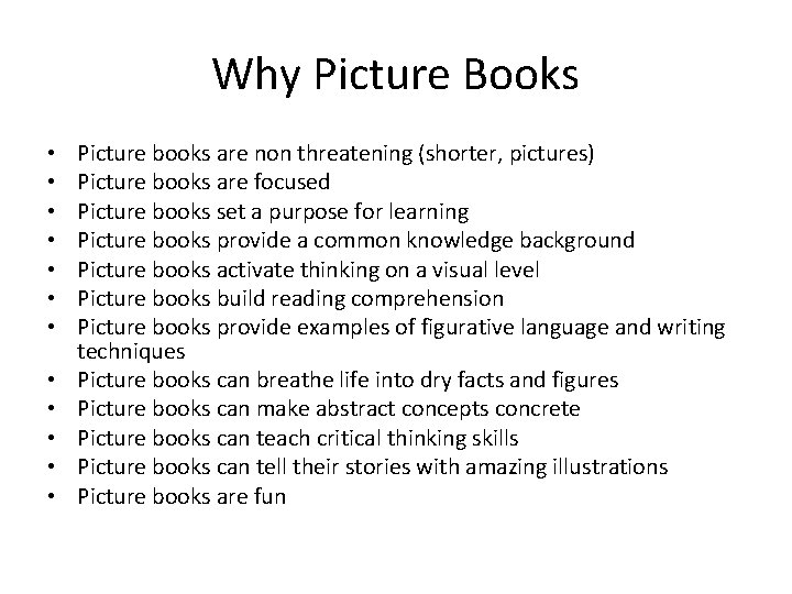 Why Picture Books • • • Picture books are non threatening (shorter, pictures) Picture