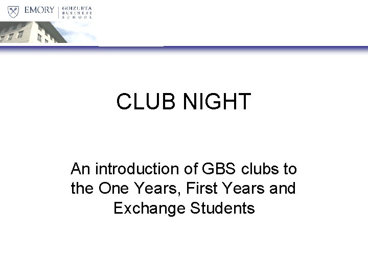 CLUB NIGHT An introduction of GBS clubs to the One Years, First Years and