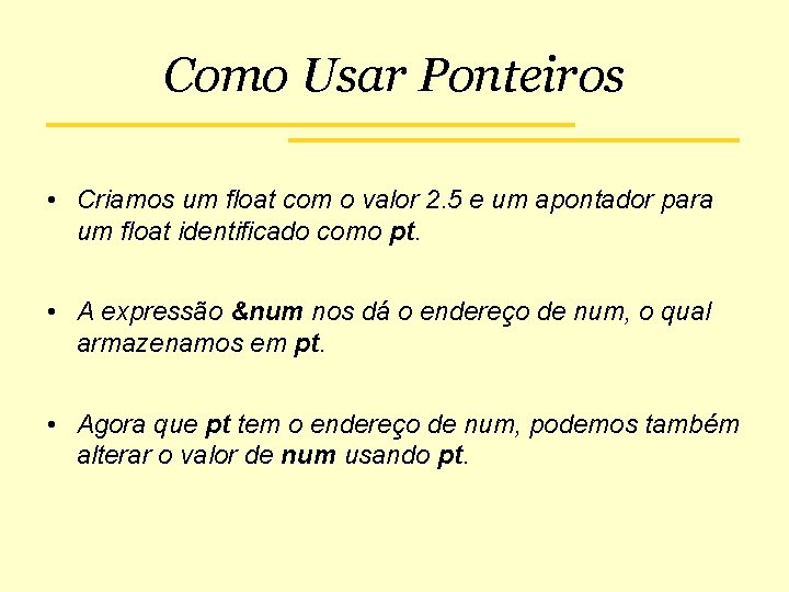 Como Usar Ponteiros • Criamos um float com o valor 2. 5 e um