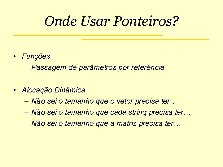 Onde Usar Ponteiros? • Funções – Passagem de parâmetros por referência • Alocação Dinâmica