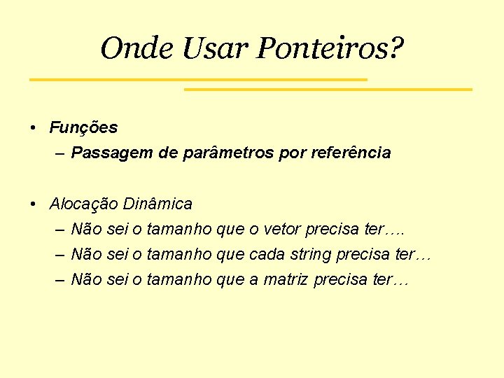 Onde Usar Ponteiros? • Funções – Passagem de parâmetros por referência • Alocação Dinâmica