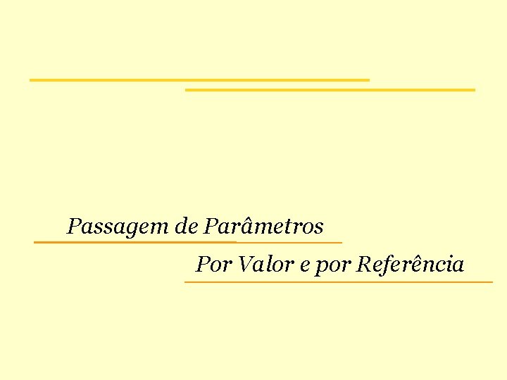 Passagem de Parâmetros Por Valor e por Referência 