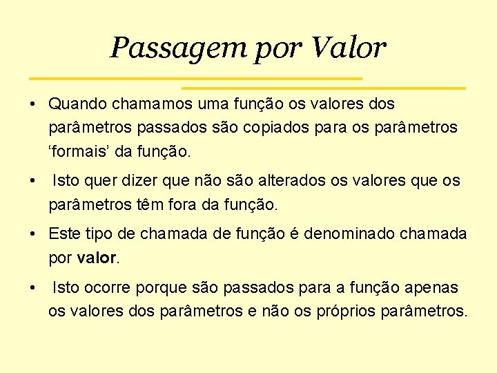 Passagem por Valor • Quando chamamos uma função os valores dos parâmetros passados são