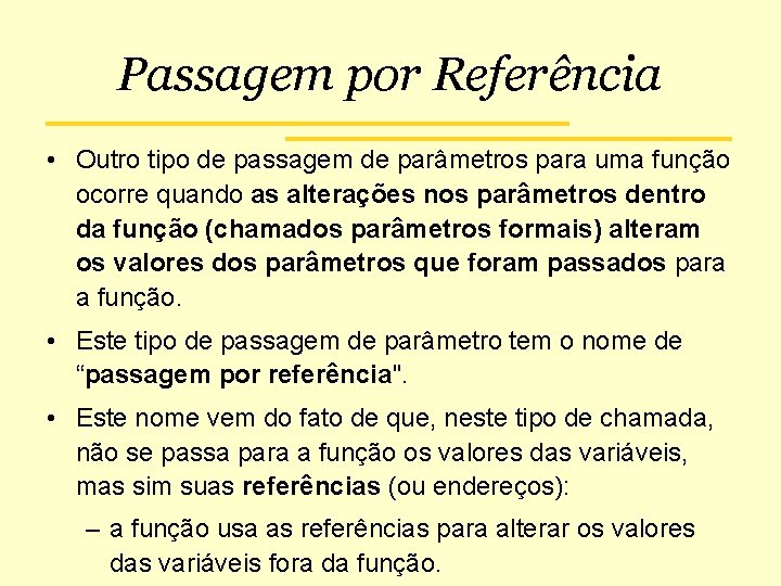 Passagem por Referência • Outro tipo de passagem de parâmetros para uma função ocorre