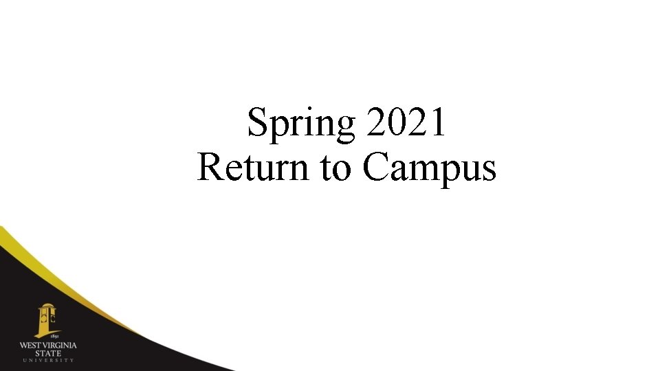 Spring 2021 Return to Campus Spring 2021 Return to Campus