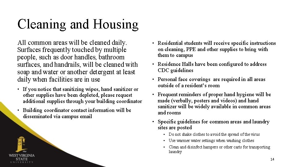 Cleaning and Housing All common areas will be cleaned daily. Surfaces frequently touched by Cleaning and Housing All common areas will be cleaned daily. Surfaces frequently touched by