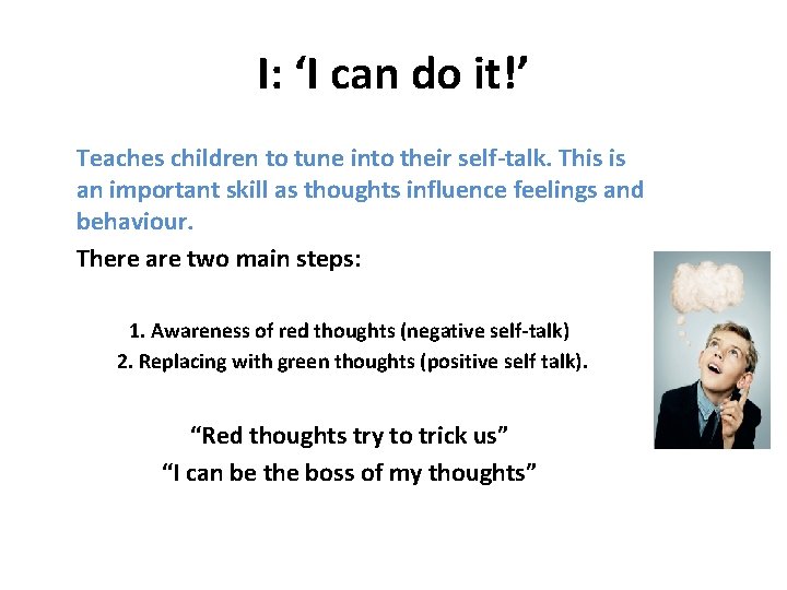 I: ‘I can do it!’ Teaches children to tune into their self-talk. This is