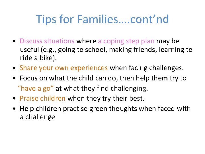 Tips for Families…. cont’nd • Discuss situations where a coping step plan may be